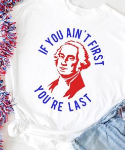 4th of July Shirt - Fourth of July Shirt - You Are Last