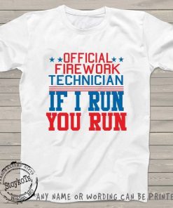 Funny 4th of July shirt Official Firework Technician, If I Run, You Run, Independence day shirts