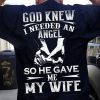 God Knew I Needed An Angel So He Gave Me My Wife Black Navy T-Shirt Hoodie Gift For Husband Plus Plus Size S-5Xl