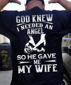God Knew I Needed An Angel So He Gave Me My Wife Black Navy T-Shirt Hoodie Gift For Husband Plus Plus Size S-5Xl