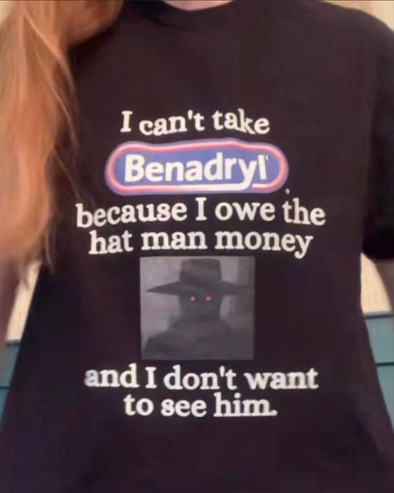 Take Benadryl Because I Owe The Hat Man Money Women’s Crop Top Tee