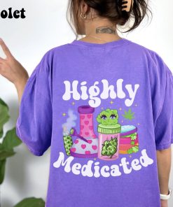 Highly Medicated T-shirt-420 Shirt-420 Gifts-Funny Saying-Oversized T-Shirt-Stoner Shirt-Stoner Mom-Stoner Essentials-Weed Shirt