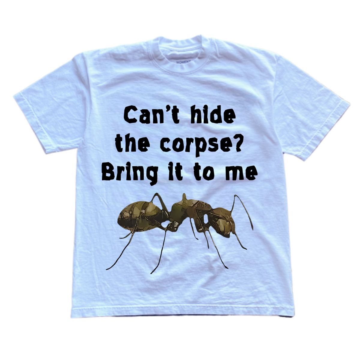 Can’t Hide The Corpse? Bring It to me Shirt