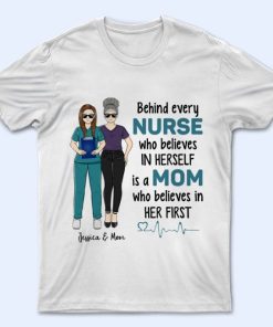 Behind Every Nurse Who Believes In Herself - White T-Shirt