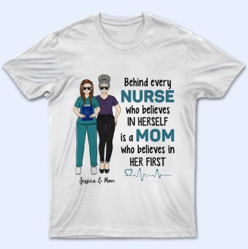 Behind Every Nurse Who Believes In Herself - White T-Shirt