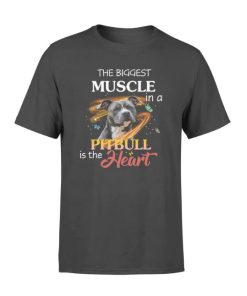 The Biggest Muscle In a Pitbull Is The Heart T-Shirt