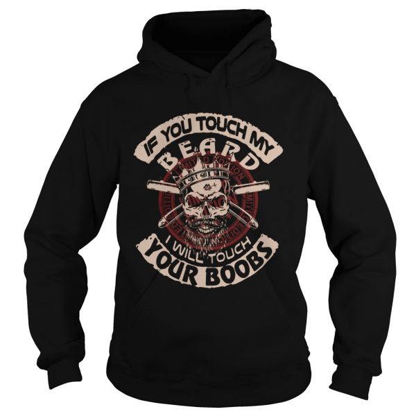 Viking If You Touch My Beard I Will Touch Your Boobs Hoodie LongSleeve T-Shirt