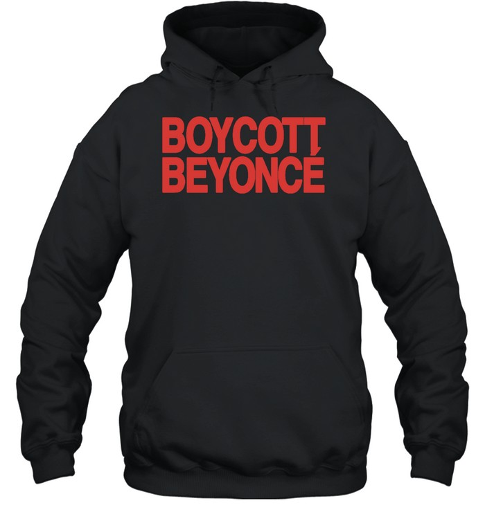 Boycott Beyoncé Style Shirts Sweatshirt Hoodie T-Shirt