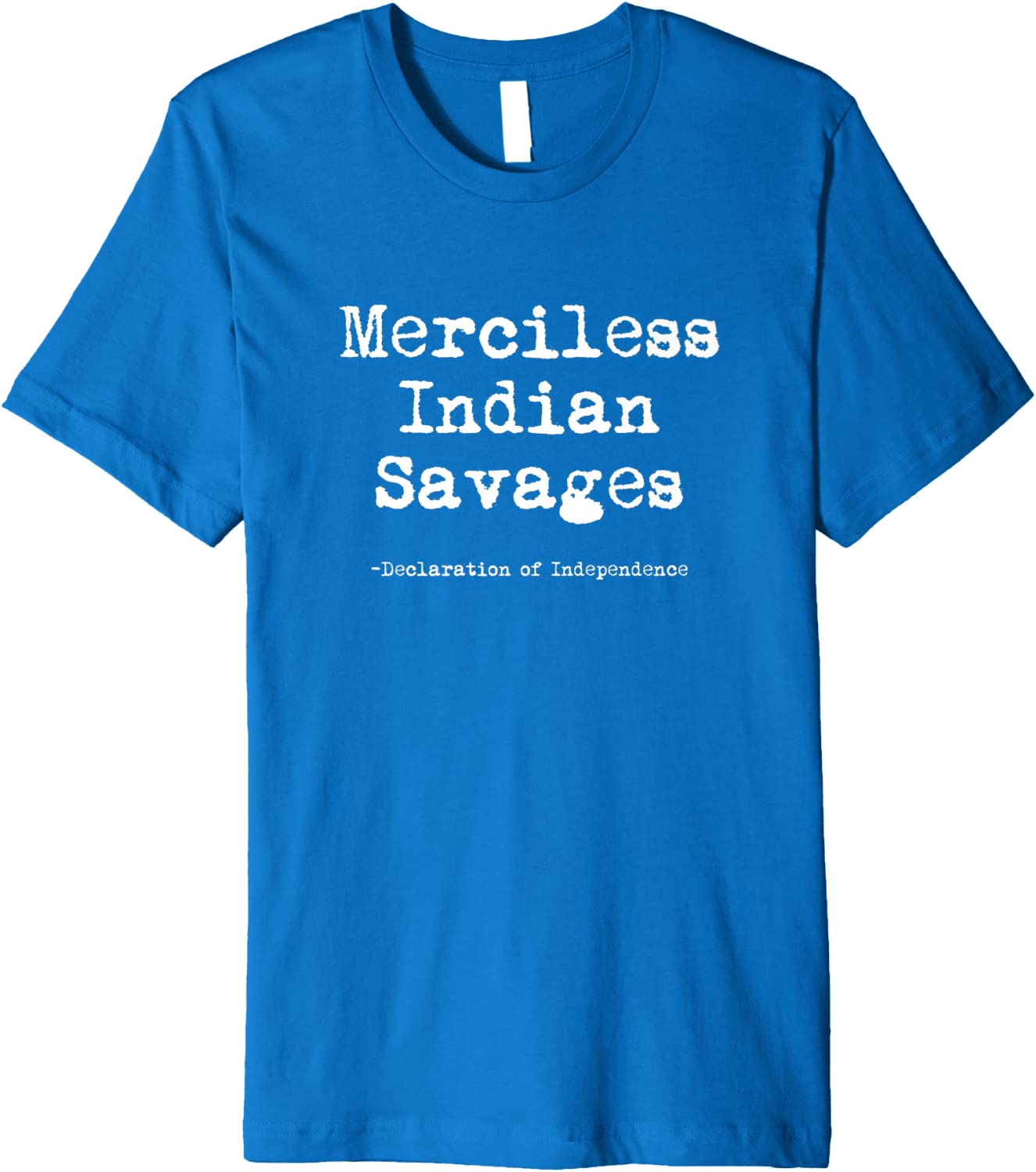 Declaration of Independence Shirt Merciless Indian Savages T-Shirt Hoodie Sweatshirt