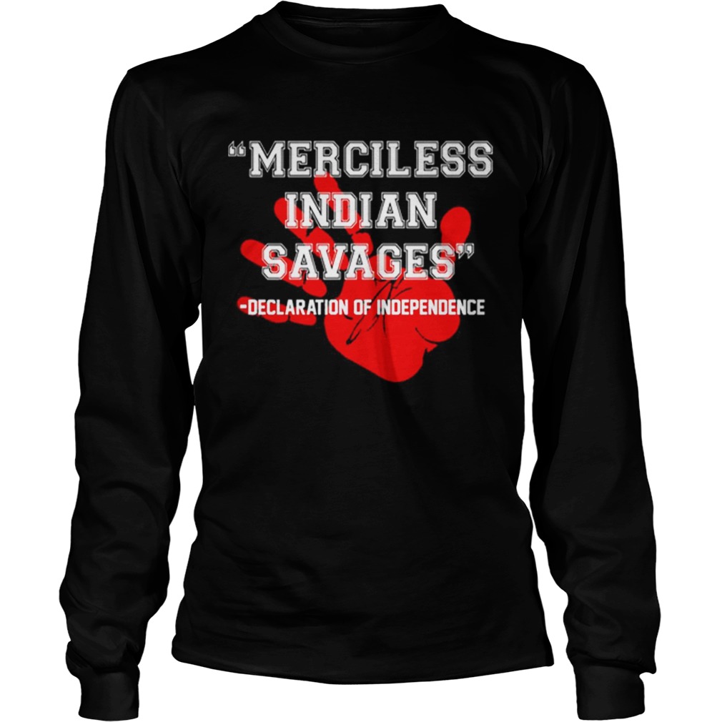 Merciless Indian Savages Declaration Of Independence T-Shirt Hoodie LongSleeve