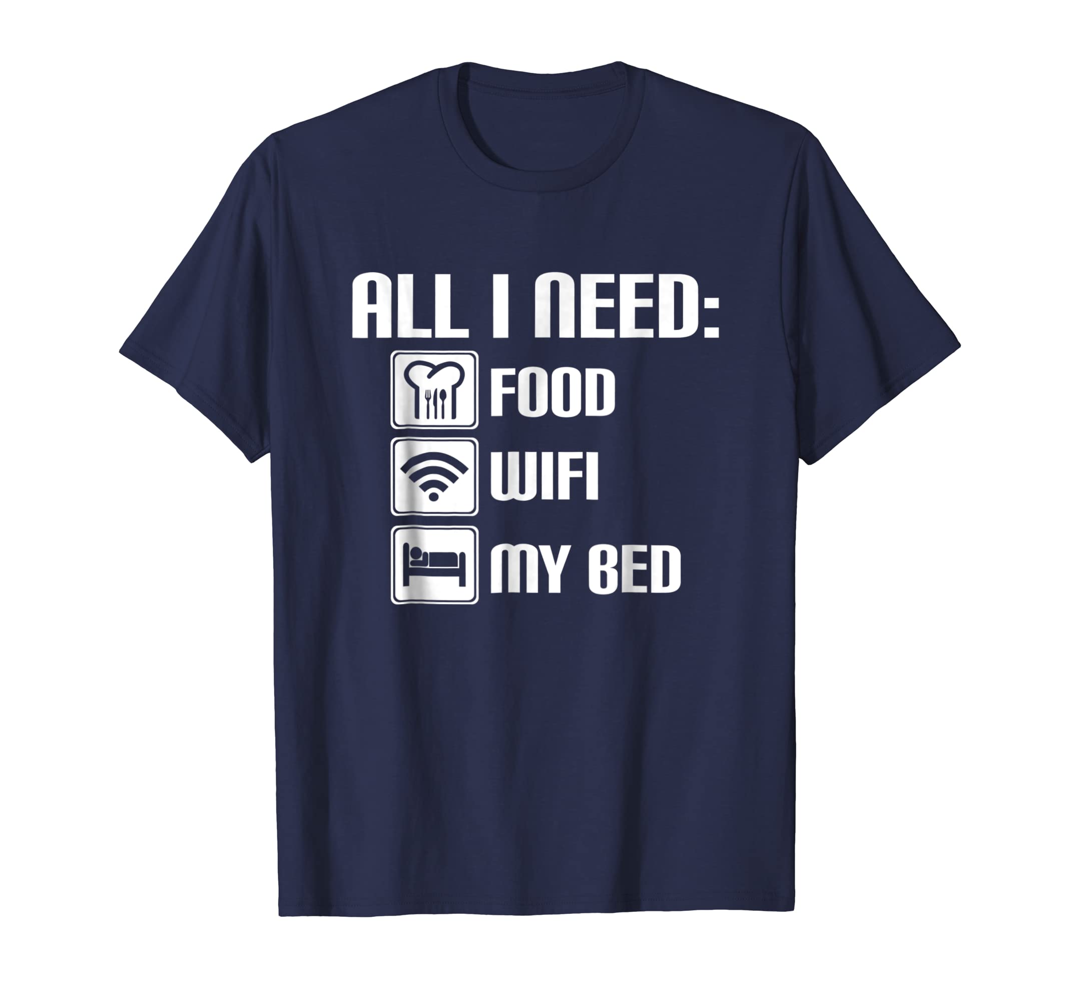 All I Need Is Food WiFi My Bed Funny Lazy Day T-Shirt