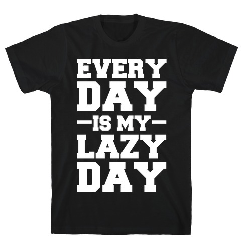 Every Day Is My Lazy Day T-Shirt