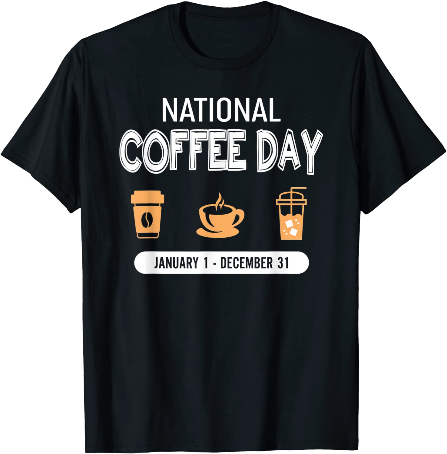 National Coffee Day January 1 December 31 – Coffee Lover T-Shirt