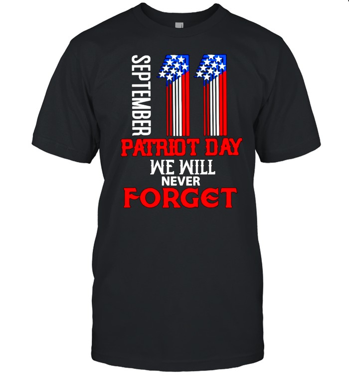 September Patriot Day We Will Never Forget T-Shirt